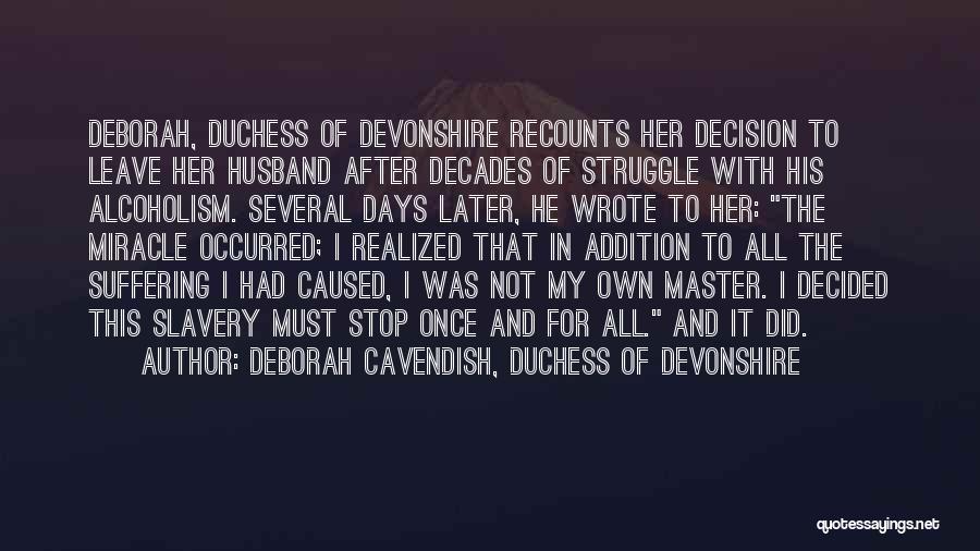 Deborah Cavendish, Duchess Of Devonshire Quotes: Deborah, Duchess Of Devonshire Recounts Her Decision To Leave Her Husband After Decades Of Struggle With His Alcoholism. Several Days