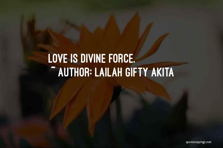 Lailah Gifty Akita Quotes: Love Is Divine Force.