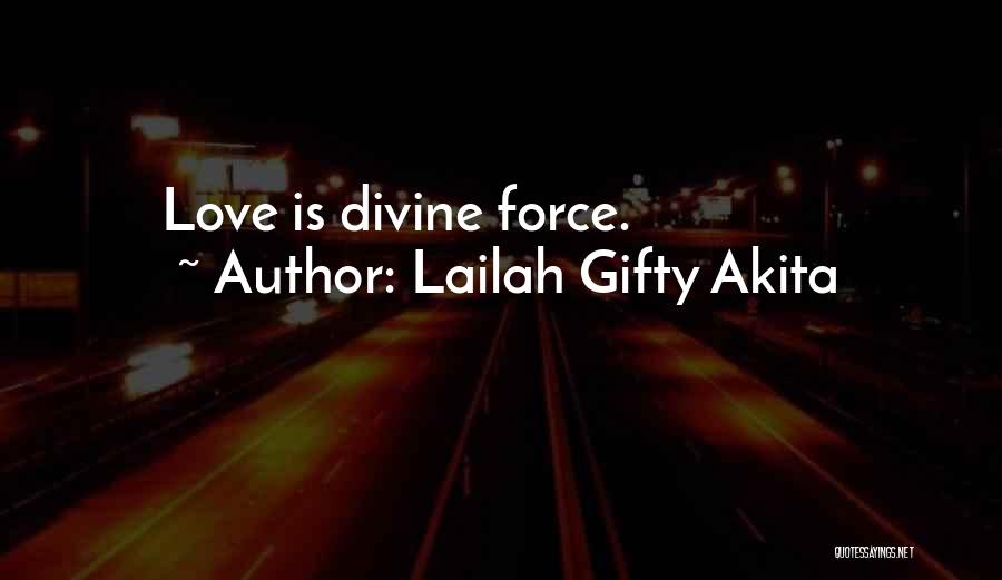 Lailah Gifty Akita Quotes: Love Is Divine Force.