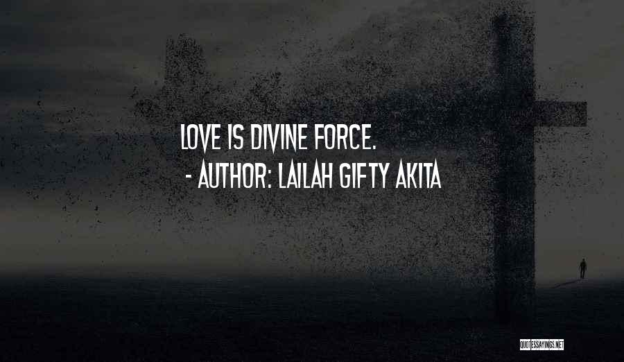 Lailah Gifty Akita Quotes: Love Is Divine Force.
