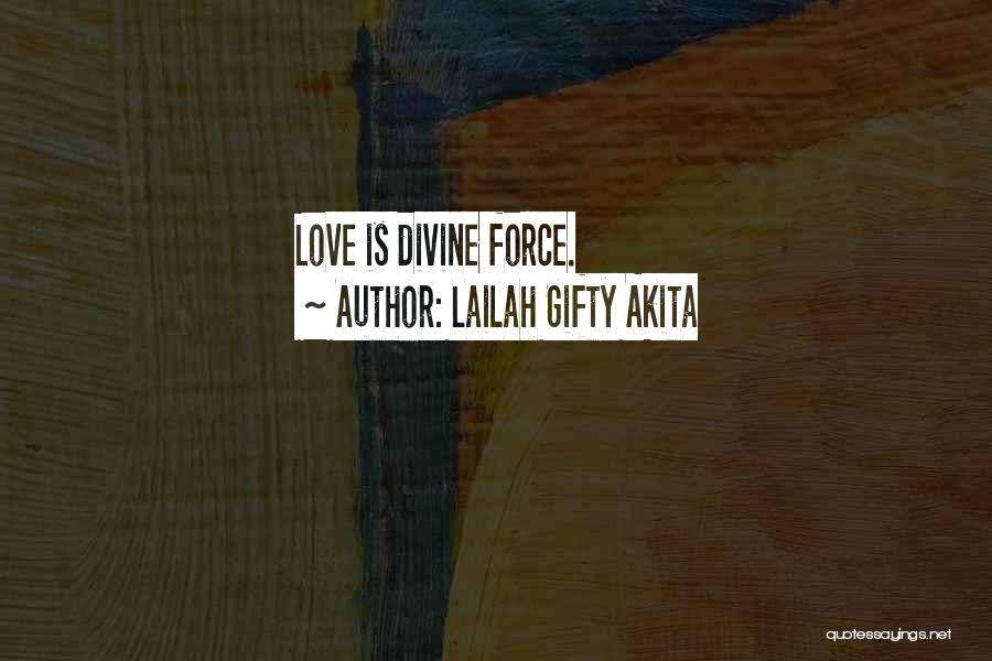Lailah Gifty Akita Quotes: Love Is Divine Force.