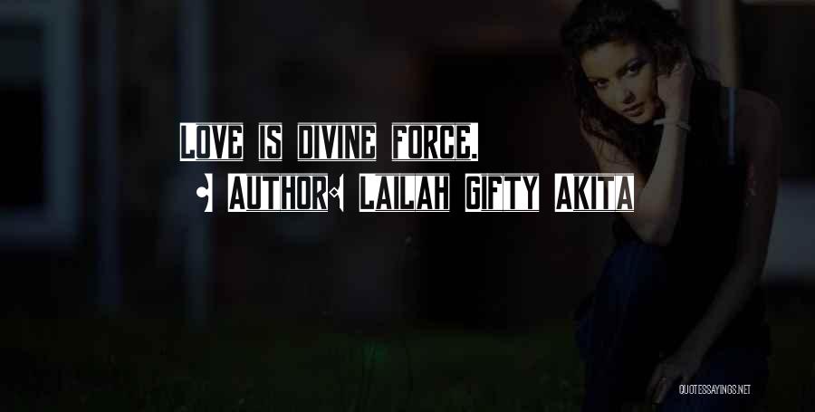 Lailah Gifty Akita Quotes: Love Is Divine Force.