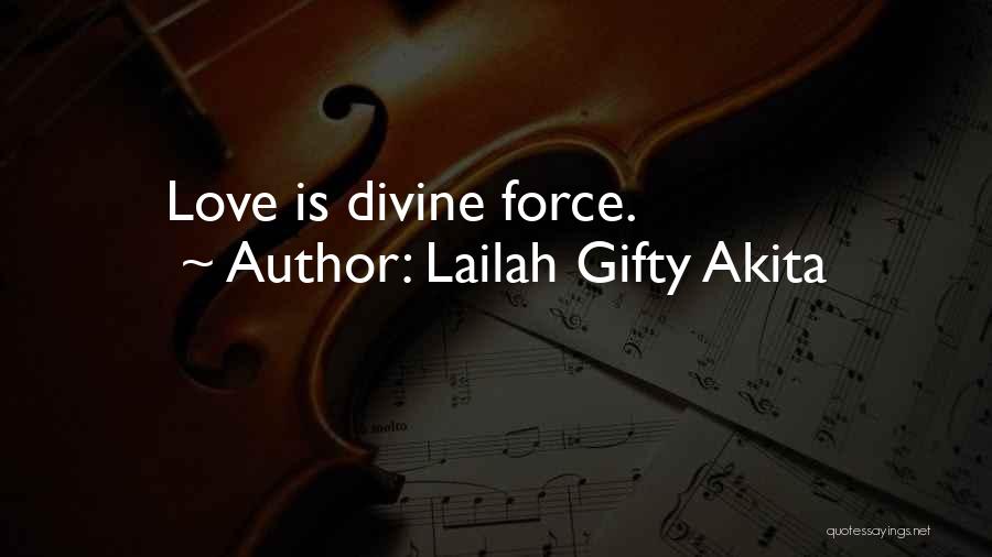 Lailah Gifty Akita Quotes: Love Is Divine Force.