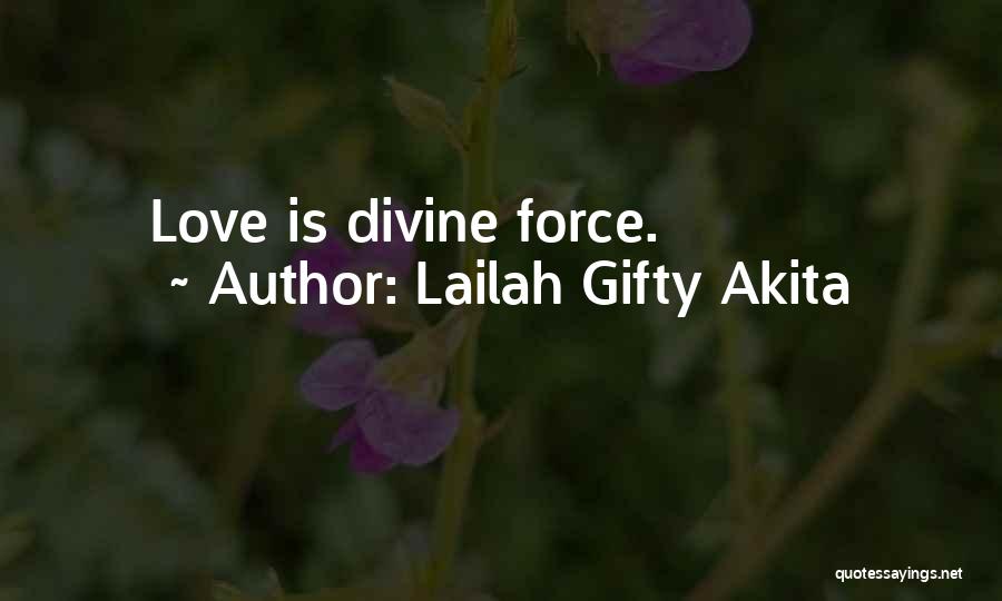 Lailah Gifty Akita Quotes: Love Is Divine Force.