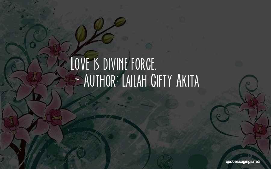 Lailah Gifty Akita Quotes: Love Is Divine Force.