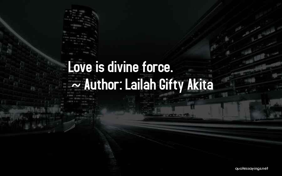 Lailah Gifty Akita Quotes: Love Is Divine Force.