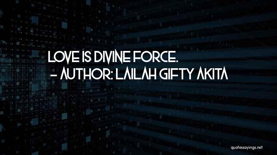 Lailah Gifty Akita Quotes: Love Is Divine Force.