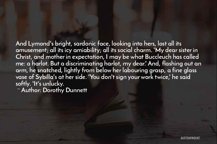 Dorothy Dunnett Quotes: And Lymond's Bright, Sardonic Face, Looking Into Hers, Lost All Its Amusement; All Its Icy Amiability; All Its Social Charm.