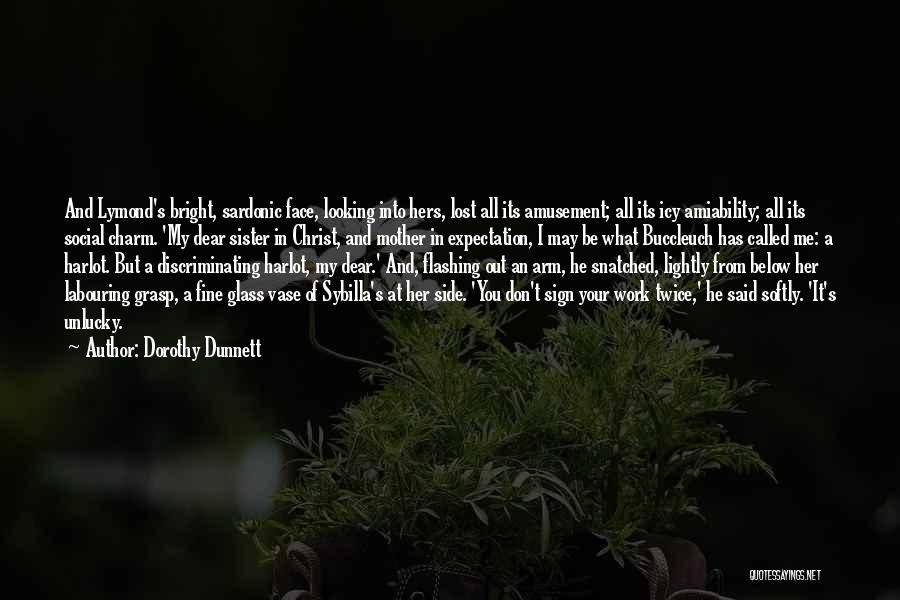 Dorothy Dunnett Quotes: And Lymond's Bright, Sardonic Face, Looking Into Hers, Lost All Its Amusement; All Its Icy Amiability; All Its Social Charm.