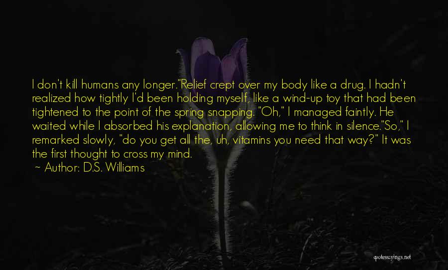 D.S. Williams Quotes: I Don't Kill Humans Any Longer.relief Crept Over My Body Like A Drug. I Hadn't Realized How Tightly I'd Been