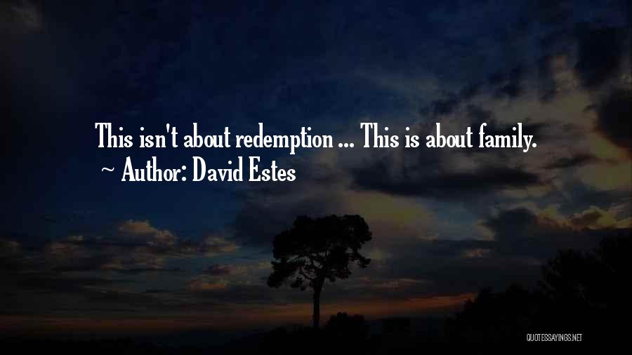 David Estes Quotes: This Isn't About Redemption ... This Is About Family.