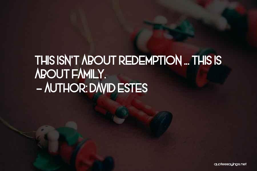 David Estes Quotes: This Isn't About Redemption ... This Is About Family.