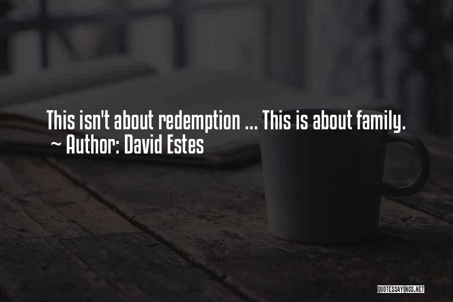 David Estes Quotes: This Isn't About Redemption ... This Is About Family.