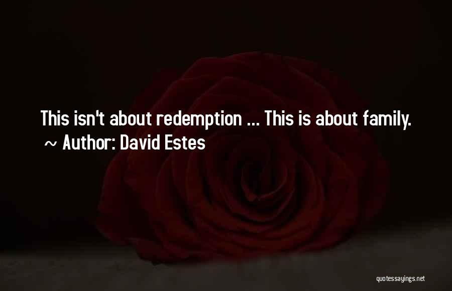 David Estes Quotes: This Isn't About Redemption ... This Is About Family.