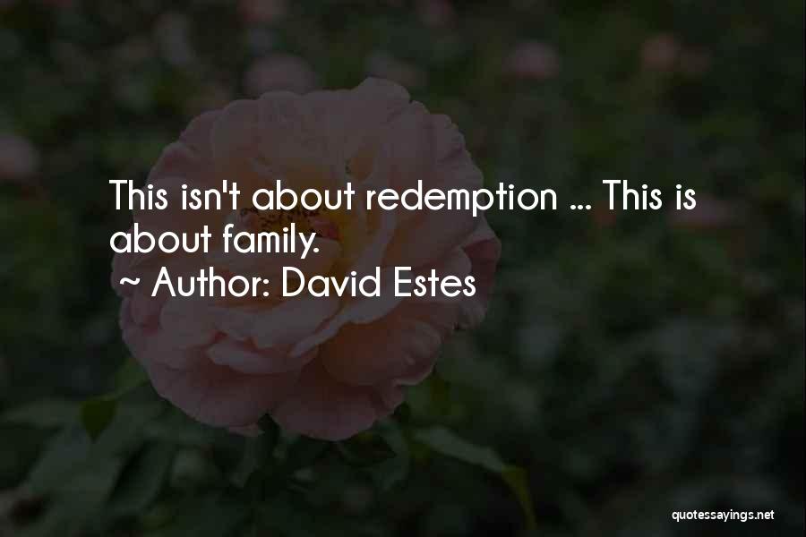 David Estes Quotes: This Isn't About Redemption ... This Is About Family.