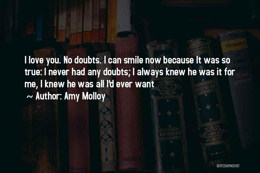 Amy Molloy Quotes: I Love You. No Doubts. I Can Smile Now Because It Was So True: I Never Had Any Doubts; I