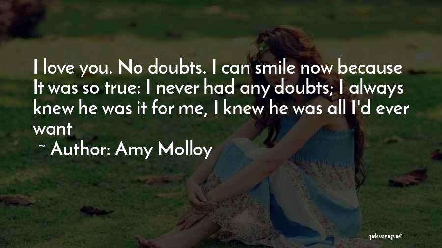 Amy Molloy Quotes: I Love You. No Doubts. I Can Smile Now Because It Was So True: I Never Had Any Doubts; I