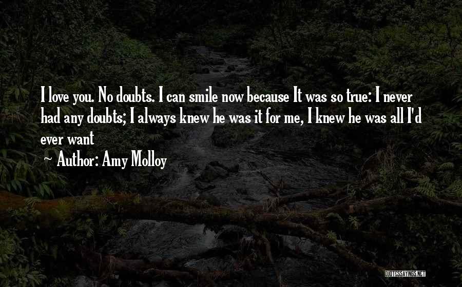 Amy Molloy Quotes: I Love You. No Doubts. I Can Smile Now Because It Was So True: I Never Had Any Doubts; I