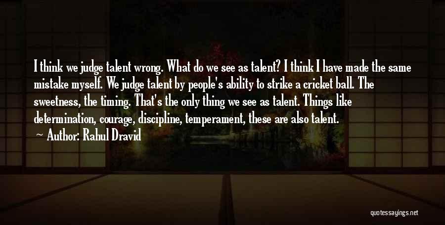 Rahul Dravid Quotes: I Think We Judge Talent Wrong. What Do We See As Talent? I Think I Have Made The Same Mistake