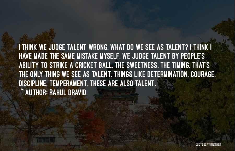 Rahul Dravid Quotes: I Think We Judge Talent Wrong. What Do We See As Talent? I Think I Have Made The Same Mistake