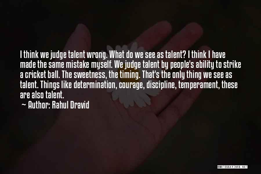 Rahul Dravid Quotes: I Think We Judge Talent Wrong. What Do We See As Talent? I Think I Have Made The Same Mistake