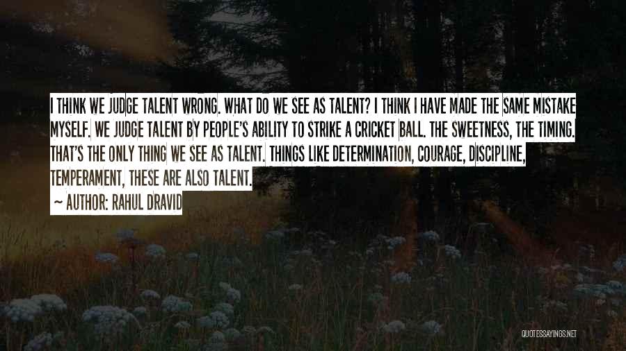 Rahul Dravid Quotes: I Think We Judge Talent Wrong. What Do We See As Talent? I Think I Have Made The Same Mistake