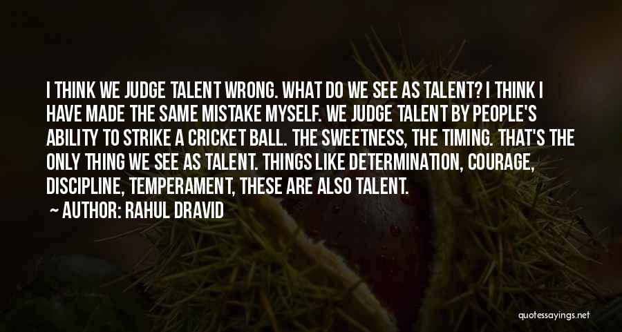 Rahul Dravid Quotes: I Think We Judge Talent Wrong. What Do We See As Talent? I Think I Have Made The Same Mistake