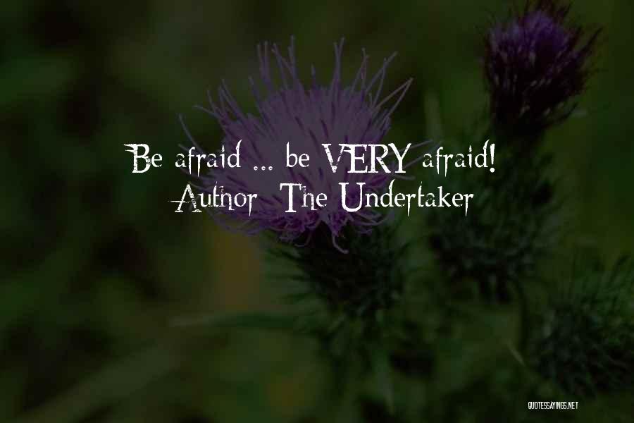 The Undertaker Quotes: Be Afraid ... Be Very Afraid!