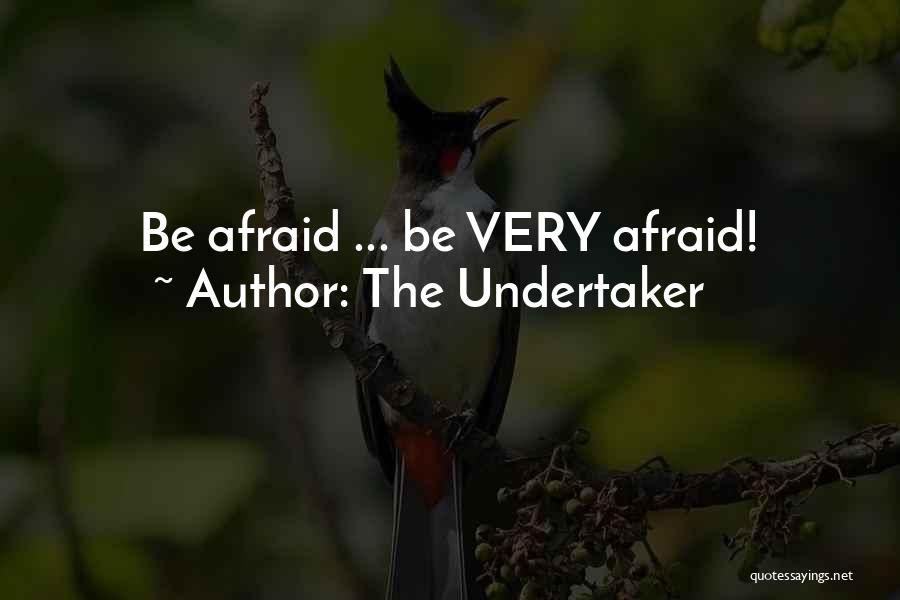 The Undertaker Quotes: Be Afraid ... Be Very Afraid!