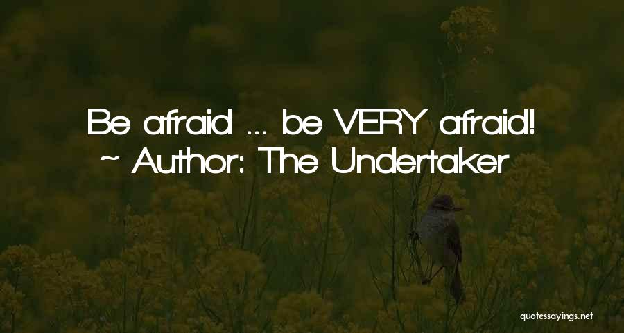 The Undertaker Quotes: Be Afraid ... Be Very Afraid!