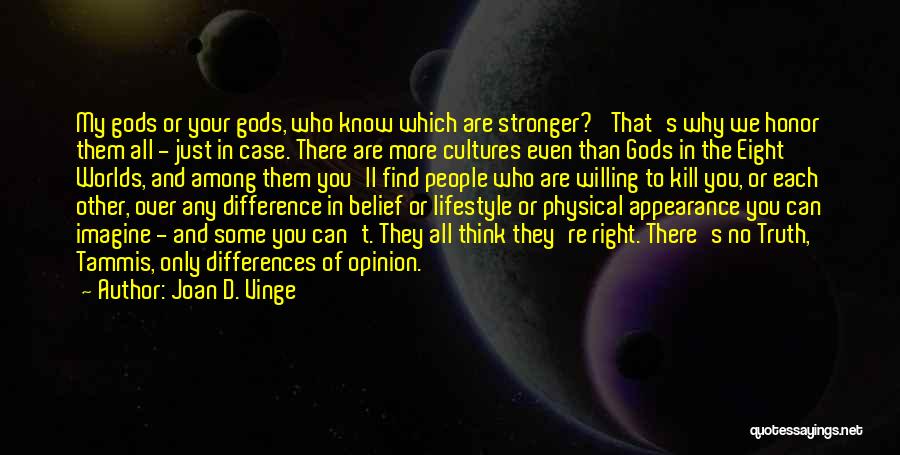 Joan D. Vinge Quotes: My Gods Or Your Gods, Who Know Which Are Stronger?' That's Why We Honor Them All - Just In Case.