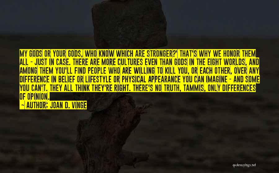 Joan D. Vinge Quotes: My Gods Or Your Gods, Who Know Which Are Stronger?' That's Why We Honor Them All - Just In Case.