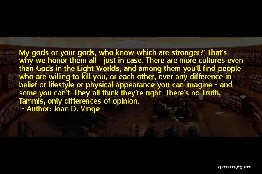 Joan D. Vinge Quotes: My Gods Or Your Gods, Who Know Which Are Stronger?' That's Why We Honor Them All - Just In Case.