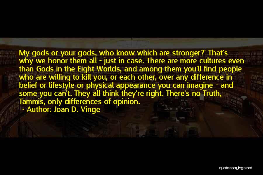 Joan D. Vinge Quotes: My Gods Or Your Gods, Who Know Which Are Stronger?' That's Why We Honor Them All - Just In Case.