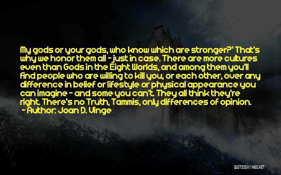 Joan D. Vinge Quotes: My Gods Or Your Gods, Who Know Which Are Stronger?' That's Why We Honor Them All - Just In Case.