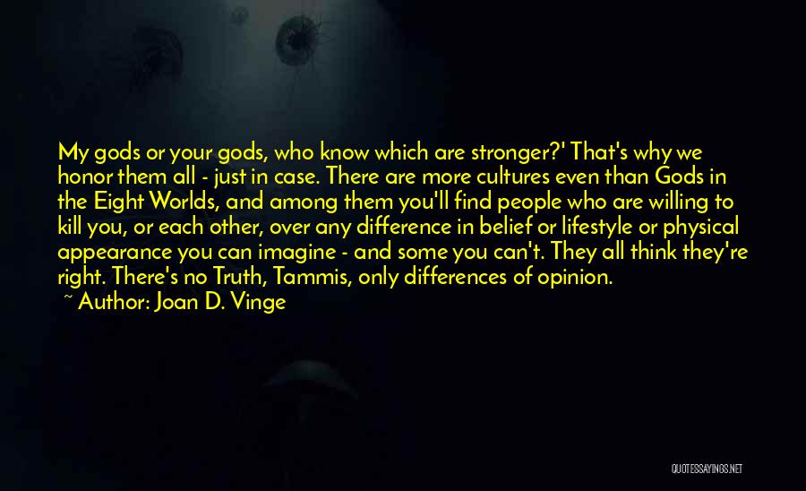 Joan D. Vinge Quotes: My Gods Or Your Gods, Who Know Which Are Stronger?' That's Why We Honor Them All - Just In Case.