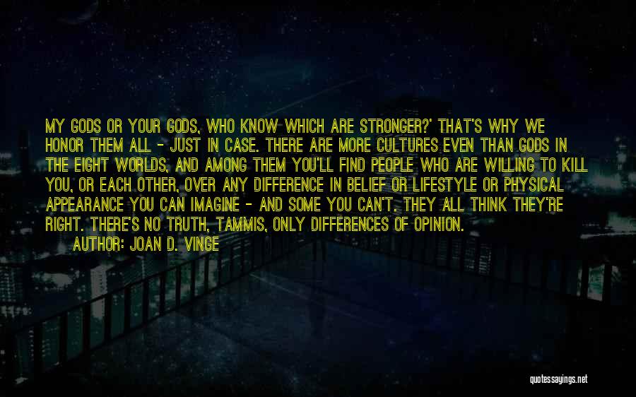 Joan D. Vinge Quotes: My Gods Or Your Gods, Who Know Which Are Stronger?' That's Why We Honor Them All - Just In Case.