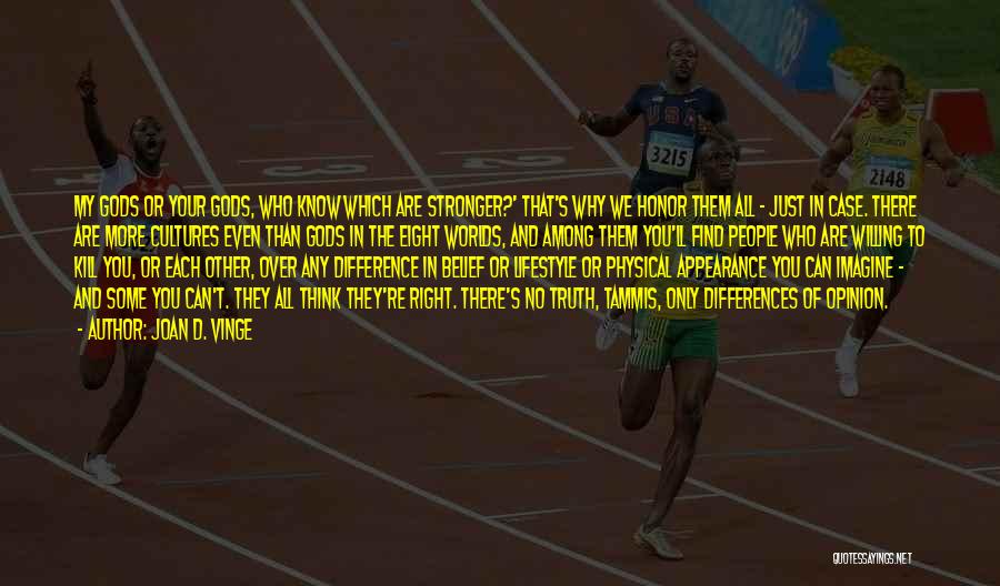 Joan D. Vinge Quotes: My Gods Or Your Gods, Who Know Which Are Stronger?' That's Why We Honor Them All - Just In Case.