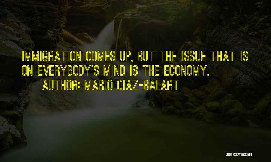Mario Diaz-Balart Quotes: Immigration Comes Up, But The Issue That Is On Everybody's Mind Is The Economy.