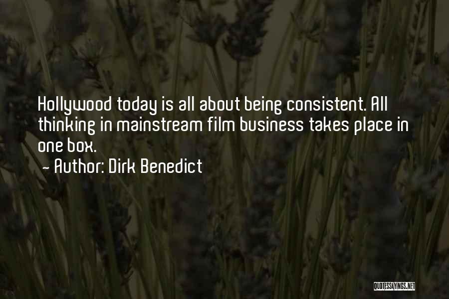 Dirk Benedict Quotes: Hollywood Today Is All About Being Consistent. All Thinking In Mainstream Film Business Takes Place In One Box.