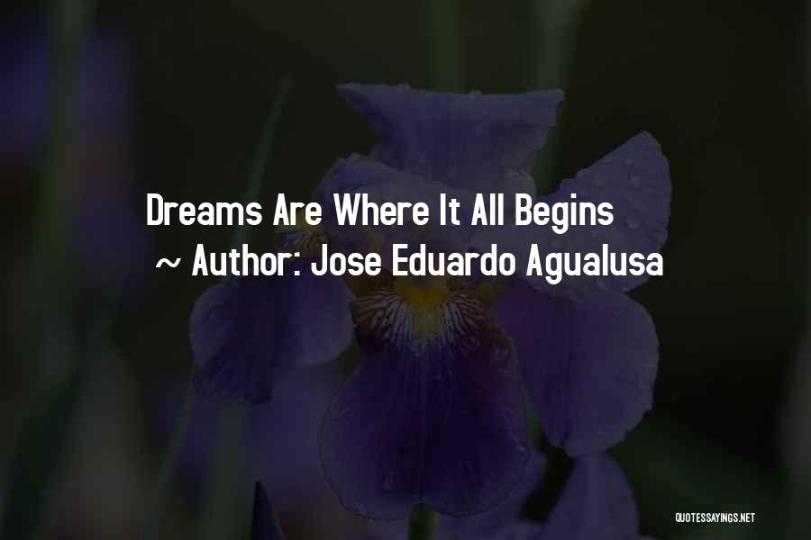 Jose Eduardo Agualusa Quotes: Dreams Are Where It All Begins