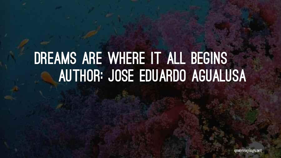Jose Eduardo Agualusa Quotes: Dreams Are Where It All Begins