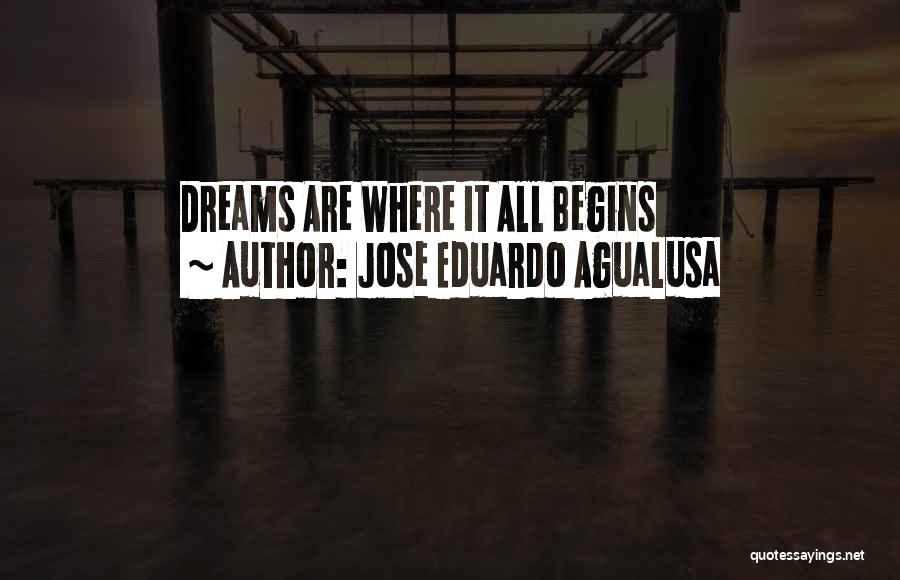 Jose Eduardo Agualusa Quotes: Dreams Are Where It All Begins