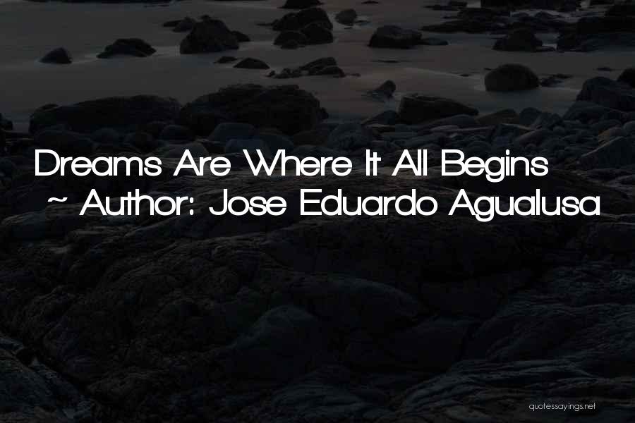 Jose Eduardo Agualusa Quotes: Dreams Are Where It All Begins