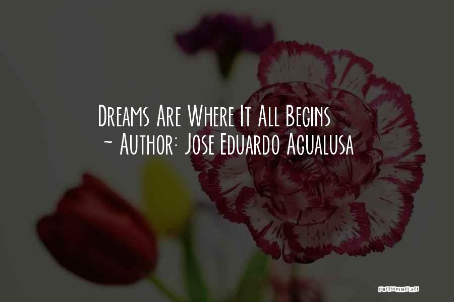 Jose Eduardo Agualusa Quotes: Dreams Are Where It All Begins