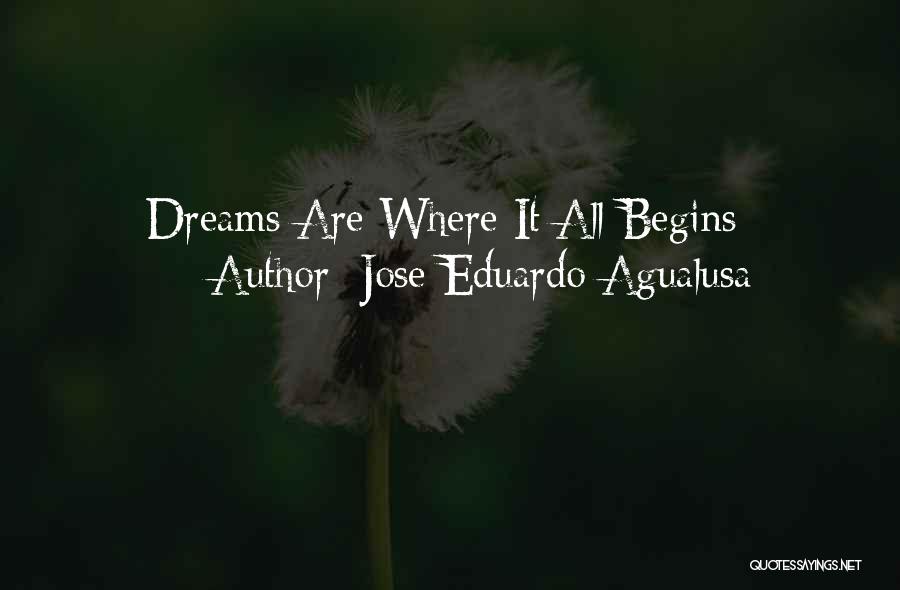 Jose Eduardo Agualusa Quotes: Dreams Are Where It All Begins