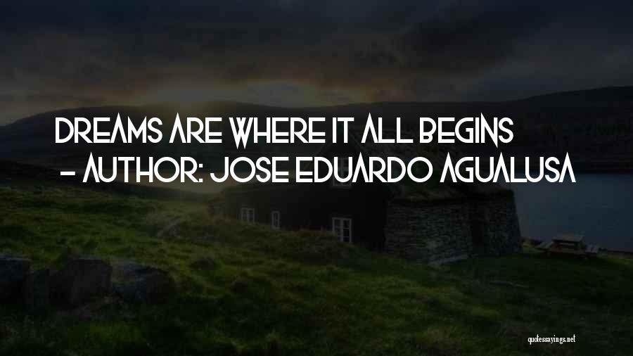 Jose Eduardo Agualusa Quotes: Dreams Are Where It All Begins