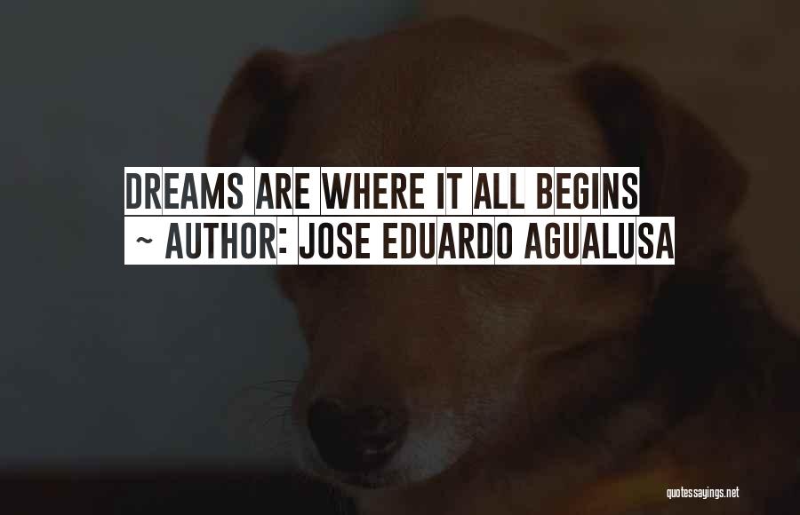 Jose Eduardo Agualusa Quotes: Dreams Are Where It All Begins