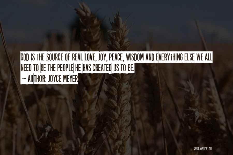 Joyce Meyer Quotes: God Is The Source Of Real Love, Joy, Peace, Wisdom And Everything Else We All Need To Be The People