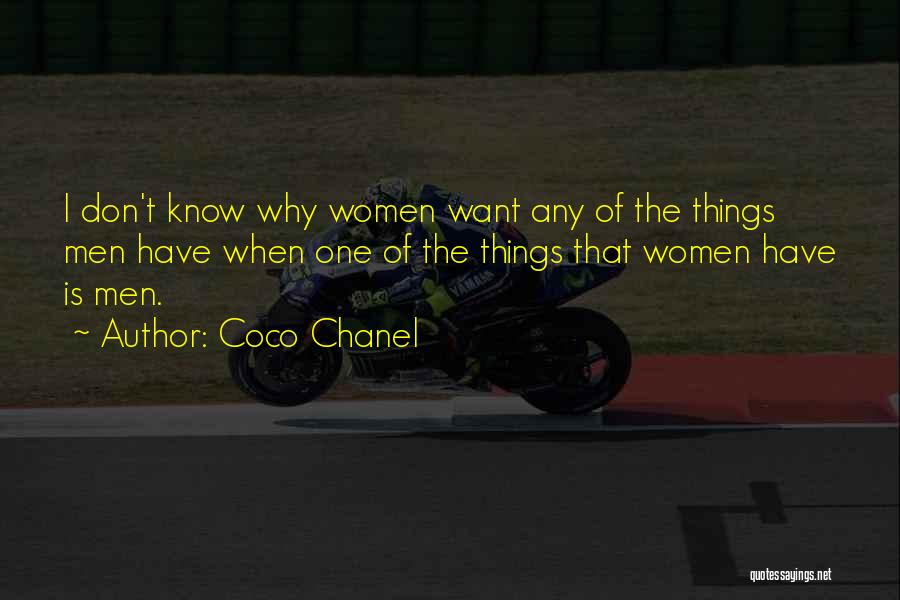 Coco Chanel Quotes: I Don't Know Why Women Want Any Of The Things Men Have When One Of The Things That Women Have